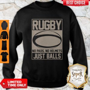 Top Rugby No Pads No Helmets Just Balls Sweatshirt