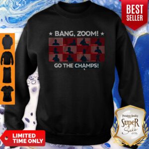 Nice Bang Zoom Go The Champs Sweatshirt