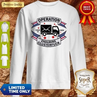 Operation COVID 19 2020 Enduring Clusterfuck Sweatshirt