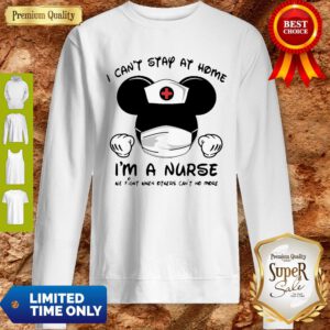 Mickey Mouse I Can’t Stay At Home I’m A Nurse Coronavirus Sweatshirt