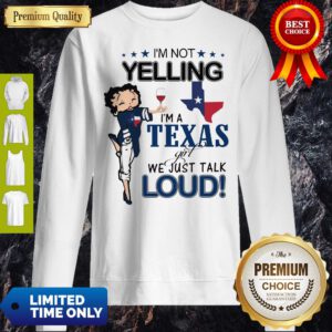 Betty Boop I’m Not Yelling I’m A Texas Girl We Just Talk Loud Sweatshirt