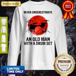 Nice Never Underestimate An Old Man With A Drum Set Sweatshirt