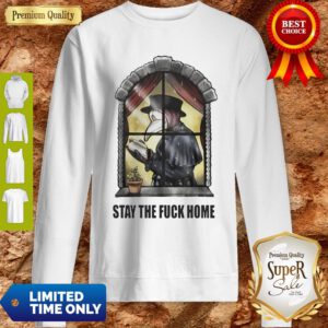Plague Doctor Stay The Fuck Home Coronavirus Sweatshirt