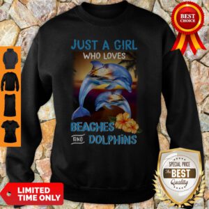 Premium Just A Girl Who Loves Beaches And Dolphins Sweatshirt