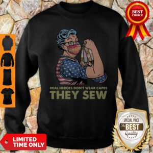 Top Real Heroes Don’t Wear Capes They Sew Sweatshirt