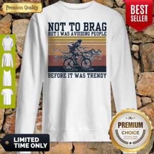 Bicycle Not To Brag But I Was Avoiding People Before It Was Trendy Vintage Sweatshirt