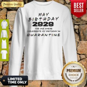 May Birthday 2020 Mask The One Where I Celebrate My Birthday In Quarantine Sweatshirt