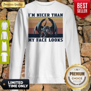 Official Dragon I'm Nicer Than My Face Looks Vintage Sweatshirt