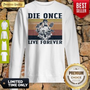 Official Skull Mushroom Die Once Live Forever Vintage Sweatshirt