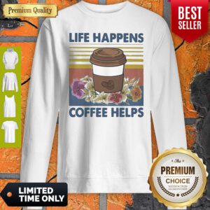 Pretty Life Happens Coffee Helps Flower Vintage Sweatshirt