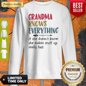 Grandma Knows Everything She Makes Stuff Up Really Fast Sweatshirt