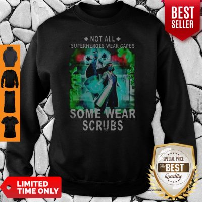 Doctor And Nurse Not All Superheroes Wear Capes Some Wear Scrubs Sweatshirt