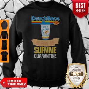Dutch Bros Coffee Helping Me Survive Quarantine Coronavirus Sweatshirt