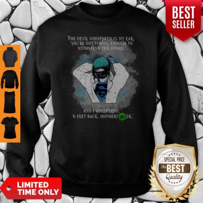 Superhero Nurse And I Whispered 6 Feet Back Motherfucker Sweatshirt