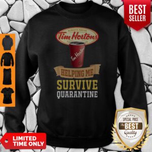 Tim Horton Helping Me Survive Quarantine COVID-19 Sweatshirt