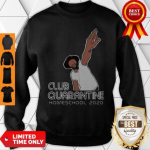 Club Quarantine Homeschool 2020 COVID-19 Sweatshirt