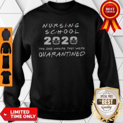 Nursing School 2020 The One Where They Were Quarantined COVID-19 Sweatshirt