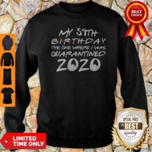 My 59th Birthday The Year When Shit Got Real Quarantined 2020 COVID-19 Sweatshirt