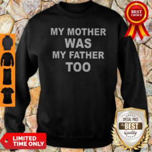 Top My Mother Was My Father Too Sweatshirt