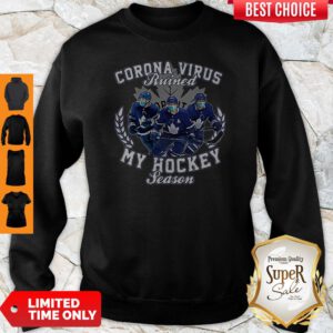 Corona Virus Ruined Toronto Maple Leafs My Hockey Seasons Sweatshirt