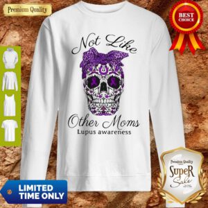 Official Sugar Skull Not Like Other Moms Lupus Awareness Sweatshirt