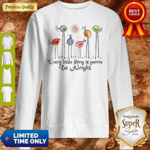 Official The Birds Every Little Thing Is Gonna Be Alright Sweatshirt