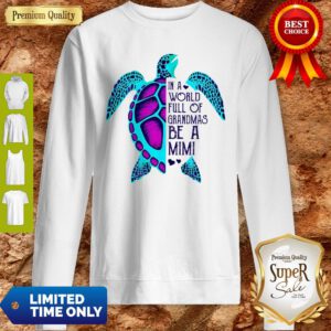 Official Turtle In A World Full Of Grandmas Be A Mimi Sweatshirt