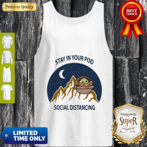 Top Baby Yoda Stay In Your Pod Social Distancing Tee ShirtTop Baby Yoda Stay In Your Pod Social Distancing Tee Tank Top