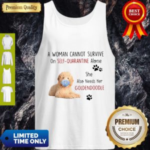 A Woman Cannot Survive On Self Quarantine Alone She Also Needs Her Goldendoodle Tank Top