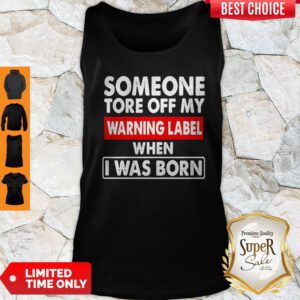 Someone Tore Off My Warning Label When I Was Born Tank Top