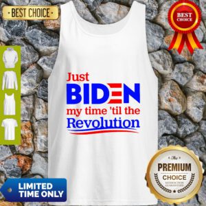 Premium Just Biden My Time Til The Revolution Tank Top