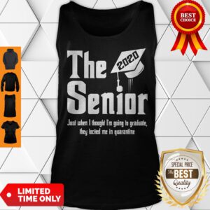 The Senior 2020 Just When I Thought I'm Going To Graduate Tank Top
