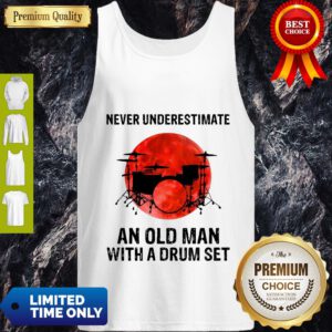 Nice Never Underestimate An Old Man With A Drum Set Tank Top