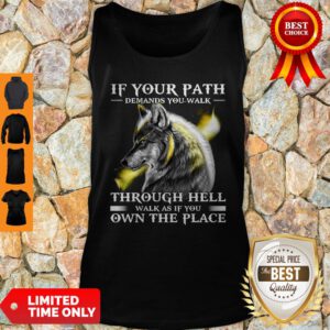 Wolf If Your Path Demands You Walk Through Hell Walk As if You Own The Place Tank Top
