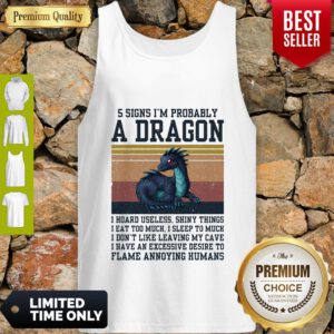 5 Signs I'm Probably A Dragon I Hoard Useless Shiny Things Flame Annoying Humans Vintage Tank Top