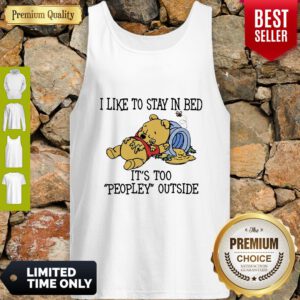 I Like To Stay In Bed It's Too Peopley Outside Pooh Bear Tank Top