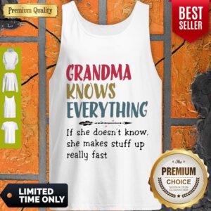 Grandma Knows Everything She Makes Stuff Up Really Fast Tank Top