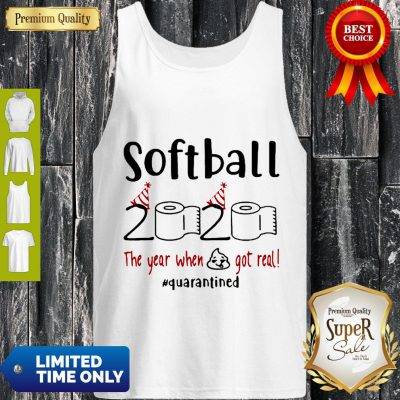 Softball 2020 The Year When Shit Got Real Quarantined Coronavirus Tank Top