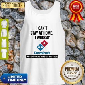 I Can’t Stay At Home I Work At Domino’s We Fight Tank Top