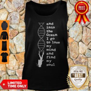 DNA And Into The Ocean I Go To Lose My Mind And Find My Soul Tank Top