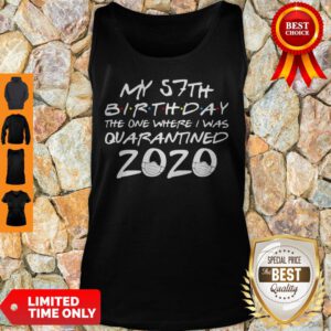 My 57th Birthday The Year When Shit Got Real Quarantined 2020 COVID-19 Tank Top