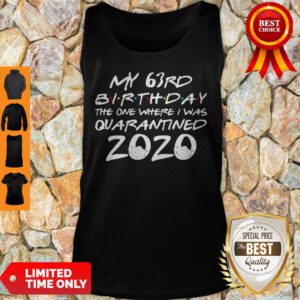 My 63rd Birthday The Year When Shit Got Real Quarantined 2020 COVID-19 Tank Top