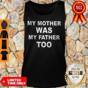 Top My Mother Was My Father Too Tank Top