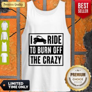 Funny Polaris RZR I Ride To Burn Off The Crazy Tank Top