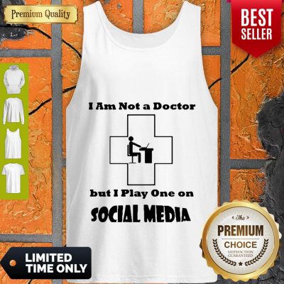 I’m Not A Doctor But I Play One Social Media Coronavirus Tank Top