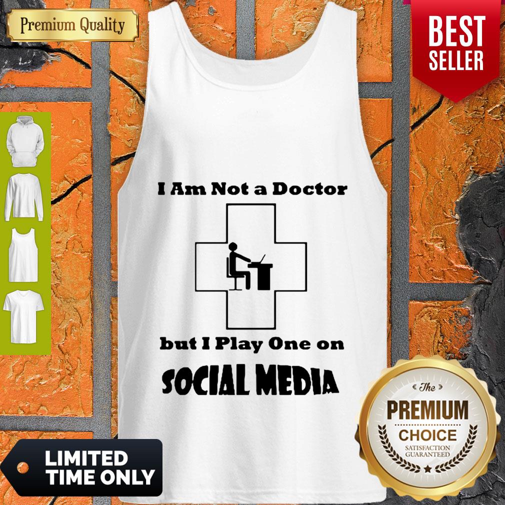 I’m Not A Doctor But I Play One Social Media Coronavirus Tank Top I’m Not A Doctor But I Play One Social Media Coronavirus Tank Top
