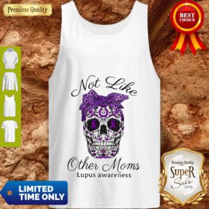 Official Sugar Skull Not Like Other Moms Lupus Awareness Tank Top