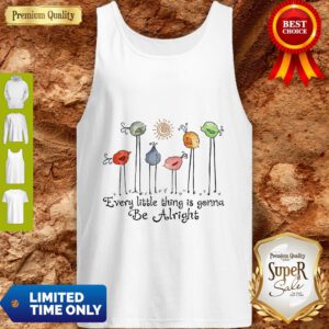 Official The Birds Every Little Thing Is Gonna Be Alright Tank Top