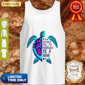 Official Turtle In A World Full Of Grandmas Be A Mimi Tank Top