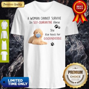 A Woman Cannot Survive On Self Quarantine Alone She Also Needs Her Goldendoodle V-Neck